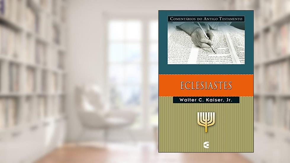 Comentários do Antigo Testamento - Eclesiastes, do autor Walter C. Kaiser Jr.