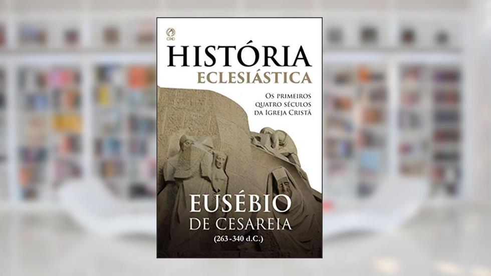 História Eclesiástica, do autor Eusébio de Cesareia