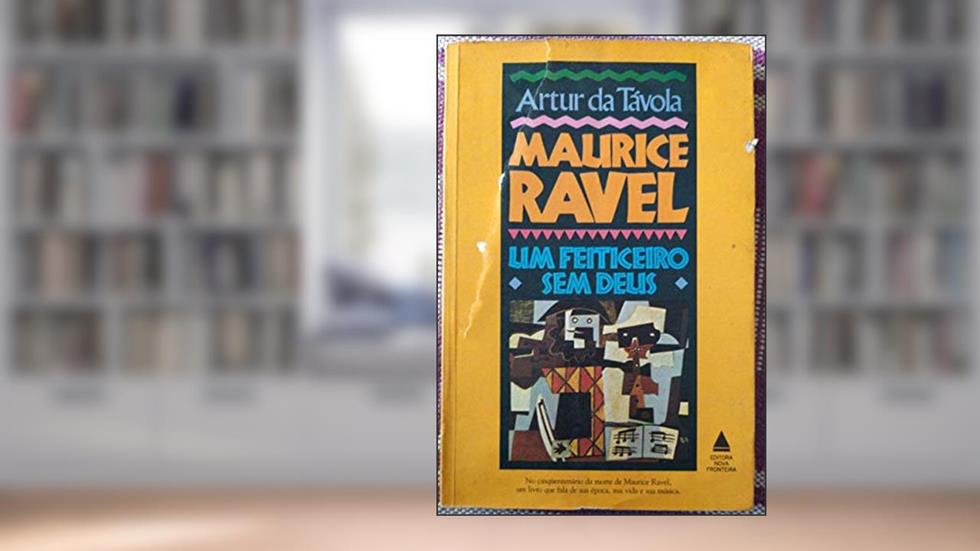 Maurice Ravel, Um Feiticeiro Sem Deus (Portuguese Edition), do autor Artur Da Tavola