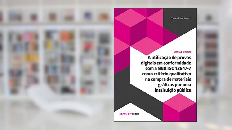 A Utilização de Provas Digitais em Conformidade NBR ISO 12647-7 Como Critério Qualitativo na Compra de Materiais Gráficos por uma Instituição Pública, do autor Cristiane Tonom Silvestrin