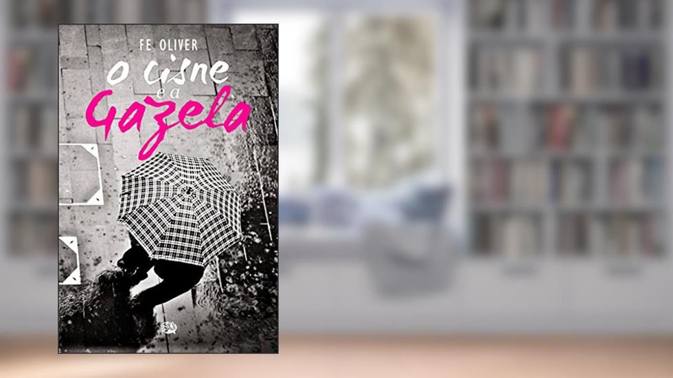 O Cisne e a Gazela, do autor Fe Oliver