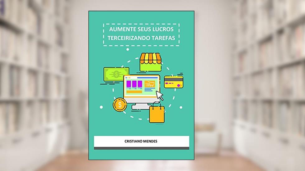 AUMENTE SEUS LUCROS TERCEIRIZANDO TAREFAS, do autor cristiano mendes