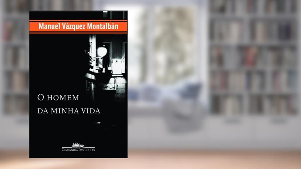 O Homem da Minha Vida, do autor Manuel Vazquez Montalban