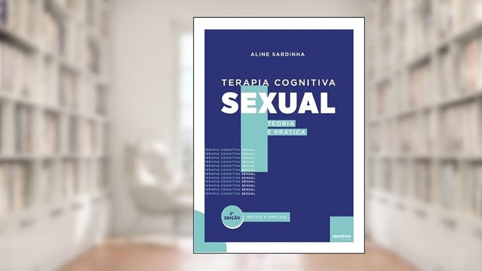 Terapia Cognitiva Sexual: Uma Proposta Integrativa na Psicoterapia da Sexualidade, do autor ANTONIO CARVALHO