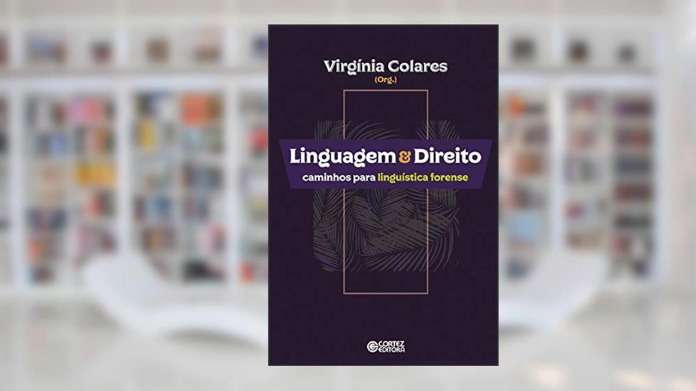 Linguagem & Direito: caminhos para linguística forense, do autor Virgínia Colares