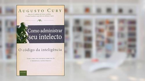 Capa de Como Administrar Seu Intelecto, do autor Augusto Cury