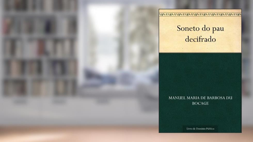 Soneto do pau decifrado, do autor Manuel Maria de Barbosa du Bocage