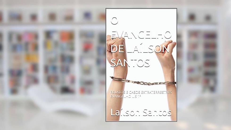 O EVANGELHO DE LAÍLSON SANTOS: RELATOS E CASOS EXTRATERRESTRES EVANGELHO L.S 1ª (LAÍLSON SANTOS, LIVROS E CURSOS), do autor Laílson Santos