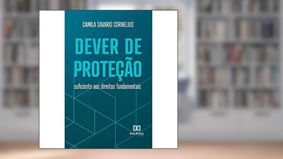 Dever de proteção suficiente aos direitos fundamentais, do autor Camila Savaris Cornelius