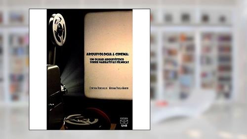 Capa de Arquivologia e Cinema: um Olhar Arquivístico Sobre Narrativas Fílmicas, do autor Cynthia Roncaglio; Miriam Paula Manini