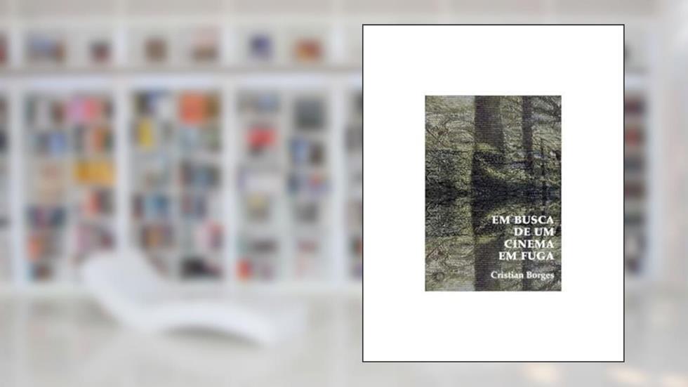 Em Busca de um Cinema em Fuga, do autor Cristian Borges