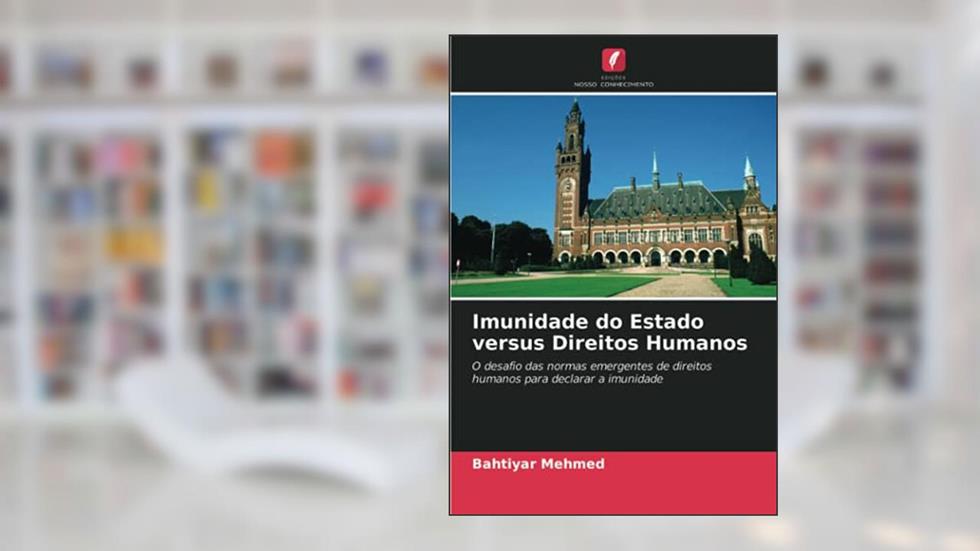Imunidade do Estado versus Direitos Humanos: O desafio das normas emergentes de direitos humanos para declarar a imunidade, do autor Bahtiyar Mehmed