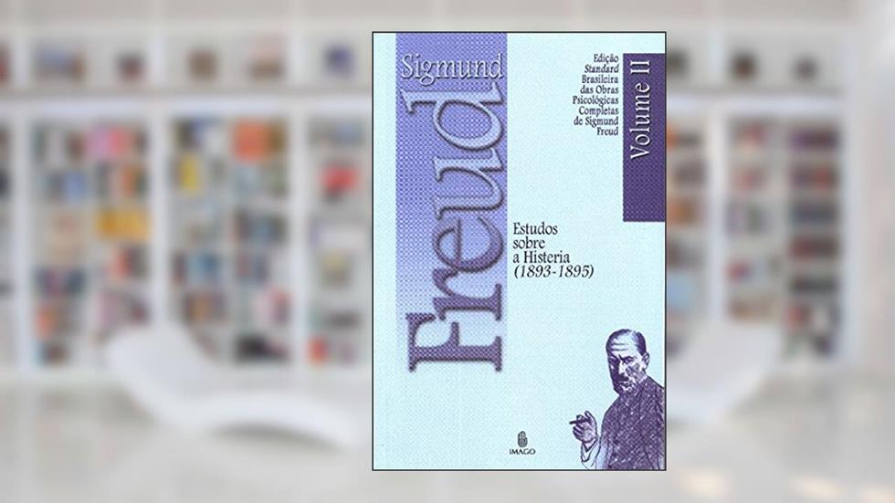 Estudos Sobre a Histeria (1893-1895) (Volume 2), do autor Sigmund Freud