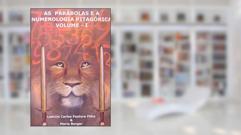 Parábolas E A Numerologia Pitagórica - Volume 1, do autor Mario Borger; Laercio Carlos Pastore Filho