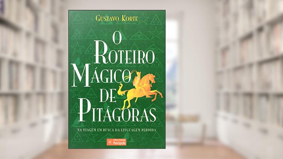 Roteiro Magico de Pitágoras, o a Viagem em Busca da Linguagem Perdida, do autor Gustavo Korte