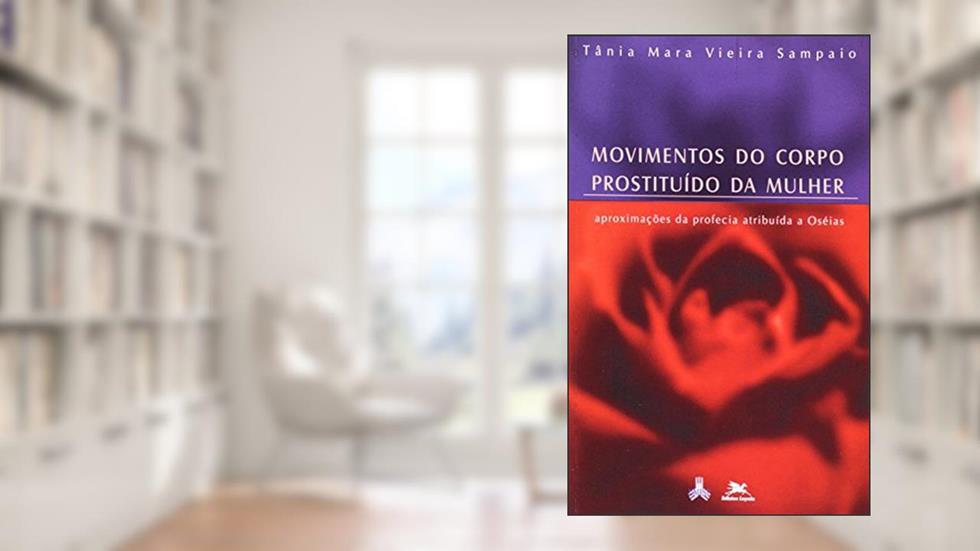 Movimentos do Corpo Prostituido da Mulher. Aproximações da Profecia Atripu, do autor Tania Maria Sampaio