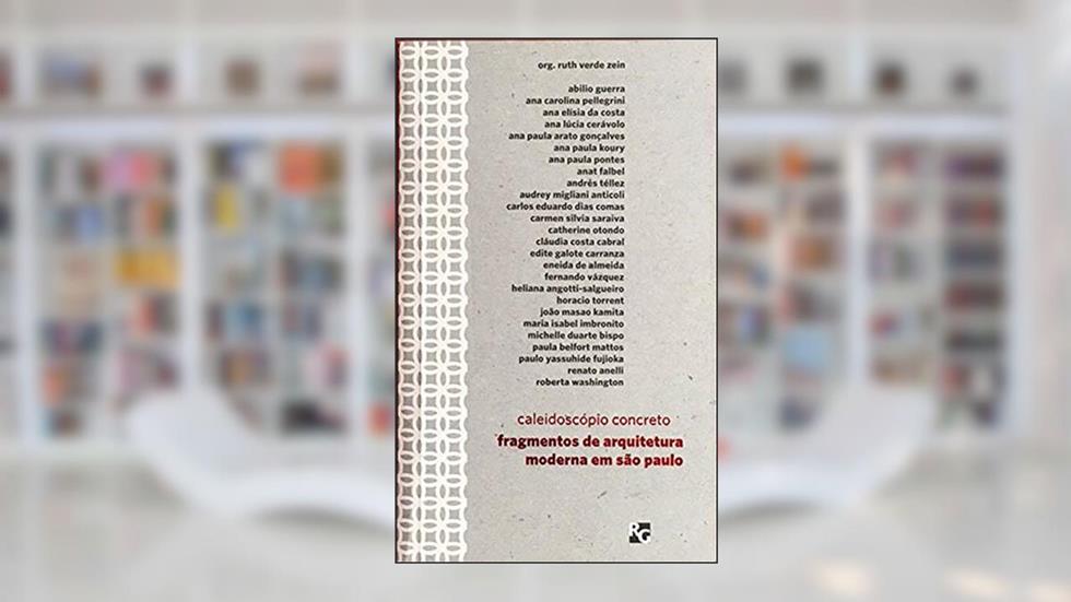 Caleidoscópio concreto: Fragmentos de arquitetura moderna em São Paulo: 11, do autor Ruth Verde Zein