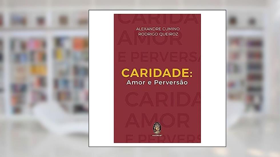 Caridade: Amor e Perversão, do autor Alexandre Cumino; Rodrigo Queiroz