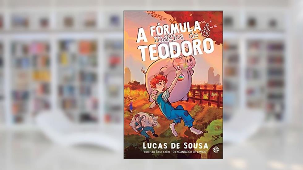 A Fórmula Mágica de Teodoro, do autor Lucas de Sousa
