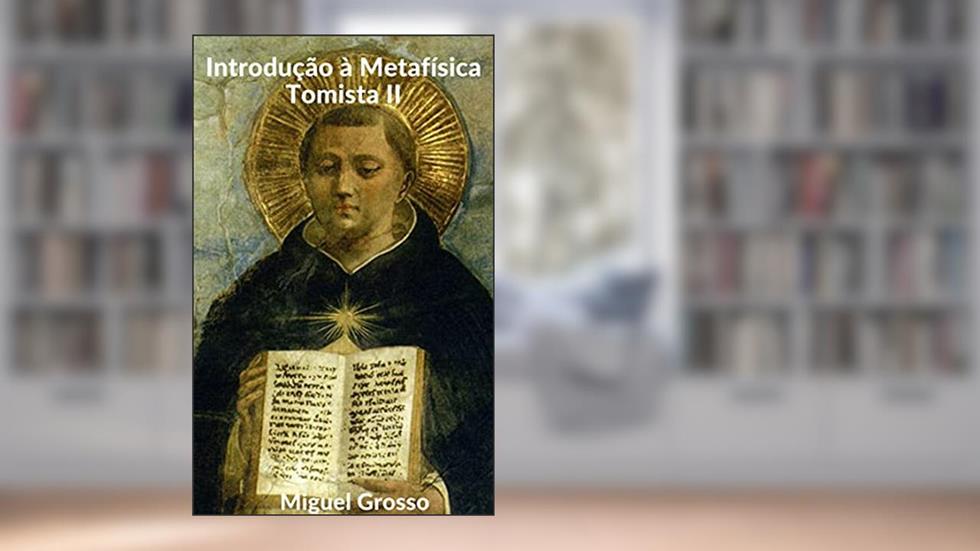 Introdução à Metafísica Tomista 2: Definição de Metafísica e Os Primeiros Princípios, do autor Miguel Grosso