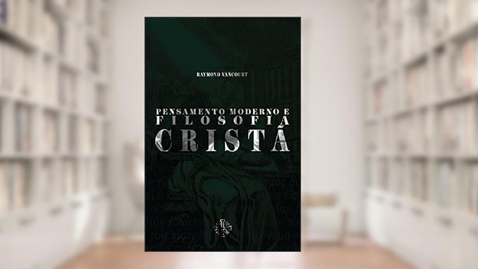 Pensamento moderno e filosofia cristã, do autor Raymond Vancourt