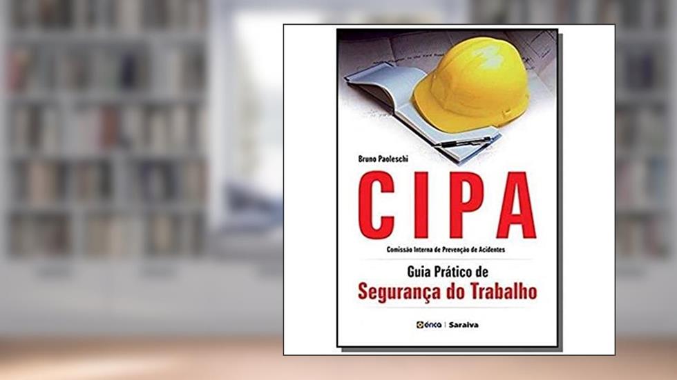 CIPA: Guia prático de segurança do trabalho, do autor Bruno Paoleschi