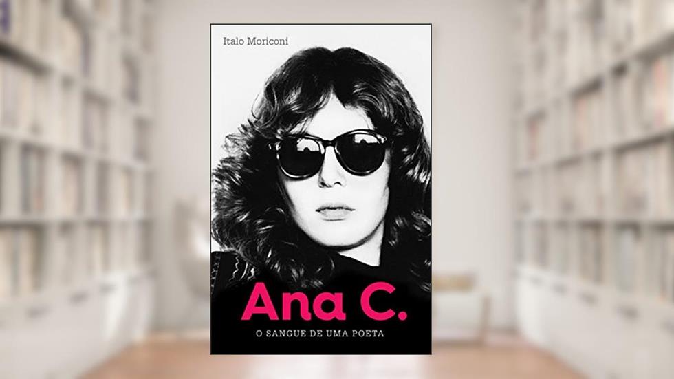 Ana Cristina Cesar: O sangue de uma poeta, do autor Italo Moriconi