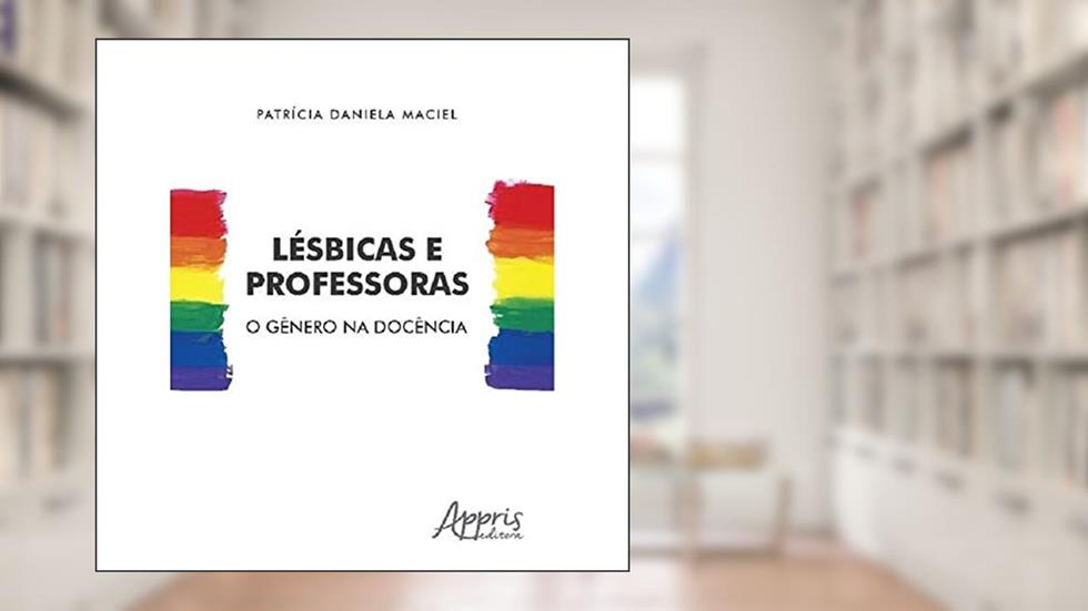 Lésbicas e professoras: o gênero na docência, do autor Patrícia Daniela Maciel