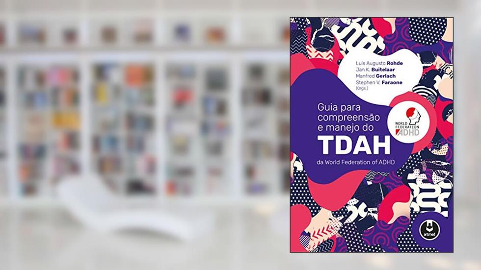 Guia para Compreensão e Manejo do TDAH da World Federation of ADHD, do autor Luis Augusto Rohde; Jan K. Buitelaar; Manfred Gerlach; Stephen V. Faraone