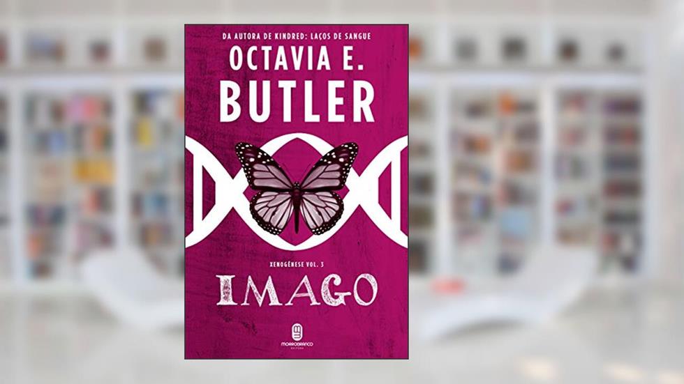 Imago: trilogia Xenogênese vol. 3, do autor Octavia E. Butler