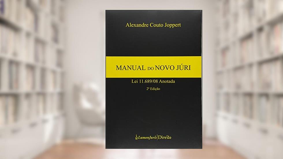 Manual do Novo Júri. Lei 11.689-08 Anotada, do autor Alexandre Couto Joppert