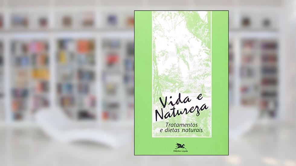 Vida e natureza: Tratamentos e dietas naturais, do autor Diocese de Petrolina