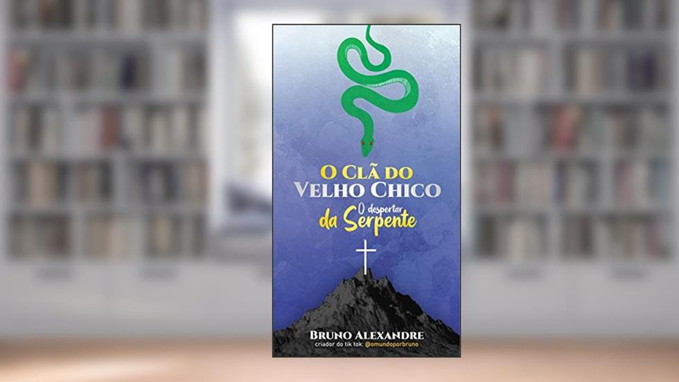 O Clã do Velho Chico: O despertar da serpente, do autor Bruno Alexandre da Silva
