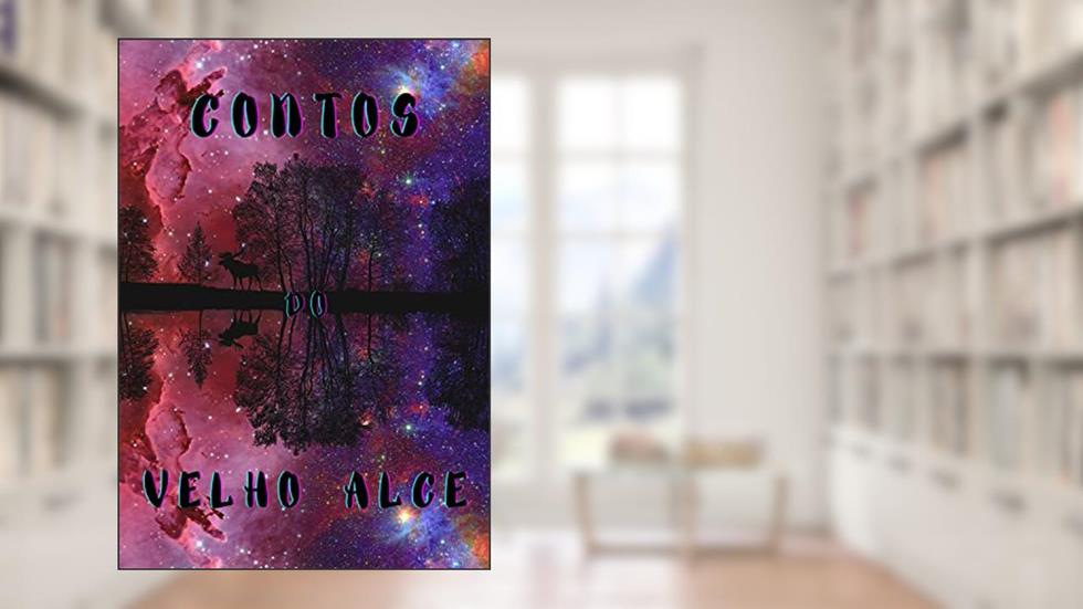 Contos do Velho Alce: Volume I, do autor Bearded Moose