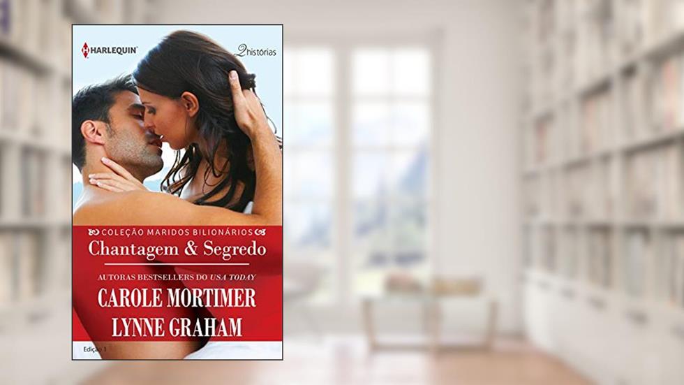 Chantagem & Segredo (Harlequin Coleção Maridos Bilionários Livro 1), do autor Lynne Graham; Carole Mortimer