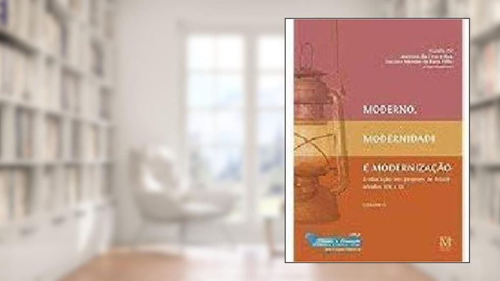 Moderno, Modernidade e Modernizacao. A Educacao nos Projetos de Brasil - Se, do autor Gil/zica/faria Filho