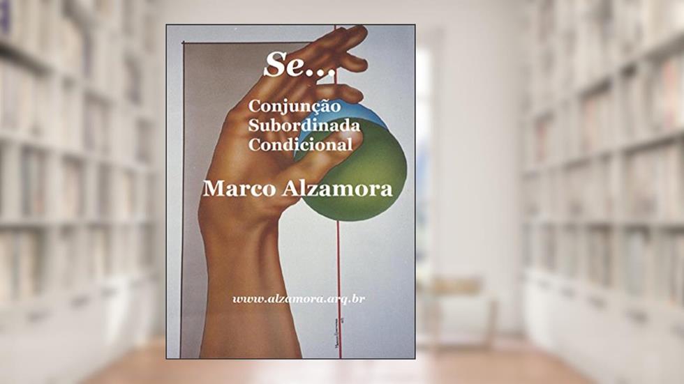 Se...: Conjunção Subordinada Condicional., do autor Marco Alzamora
