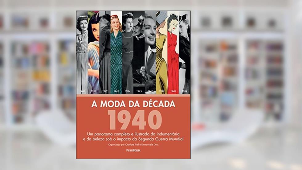 A Moda da Década de 1940, do autor Charlotte Fiell; Emmanuelle Dirix