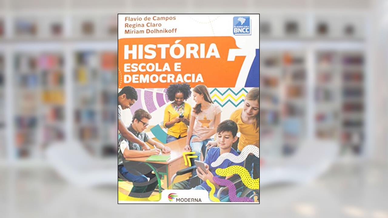 História - Escola e democracia - 7º ano, do autor Flavio de Campos; Regina Claro; Miriam Dolhnikoff