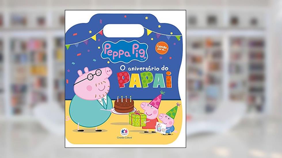 Peppa Pig - O aniversário do Papai, do autor Ciranda Cultural