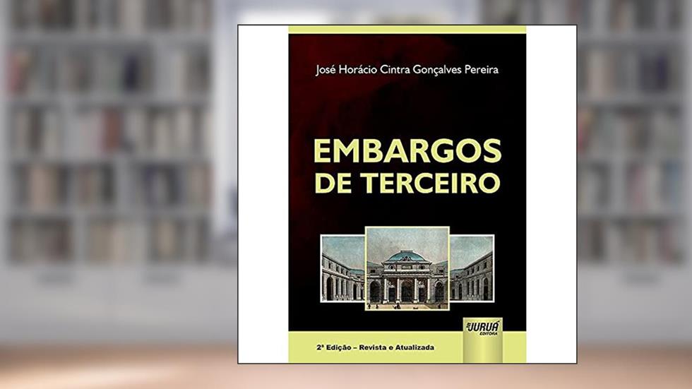 Embargos de Terceiro, do autor José Horácio Cintra Gonçalves Pereira