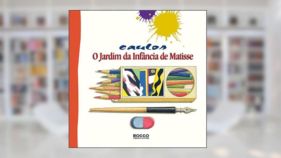 O jardim da infância de Matisse (Pintando o sete Livro 1), do autor Caulos