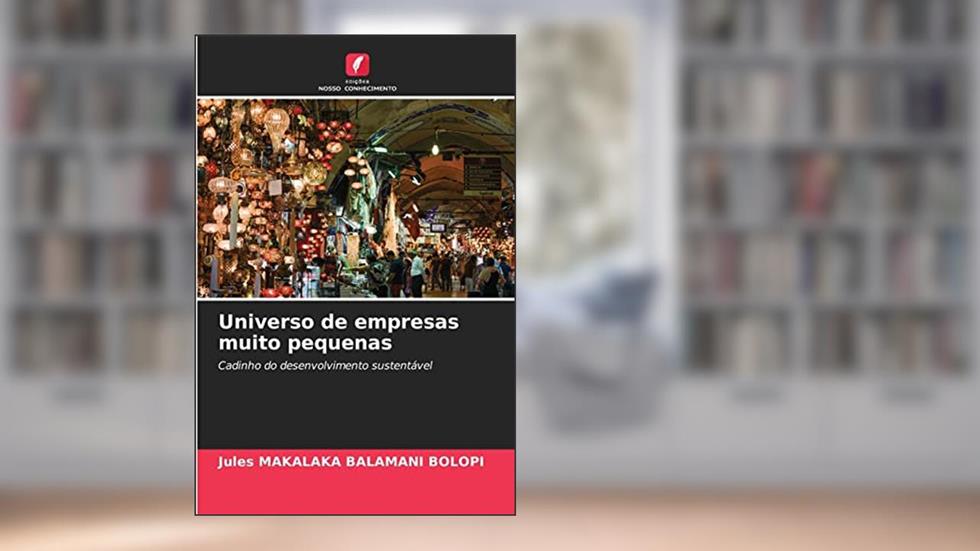 Universo de empresas muito pequenas: Cadinho do desenvolvimento sustentável, do autor Jules MAKALAKA BALAMANI BOLOPI