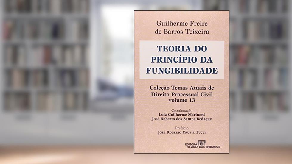 Teoria do Princípio da Fungibilidade, do autor Sálvio de Figueiredo Teixeira
