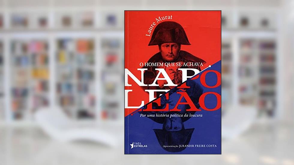 O Homem que Se Achava Napoleão, do autor Laure Murat