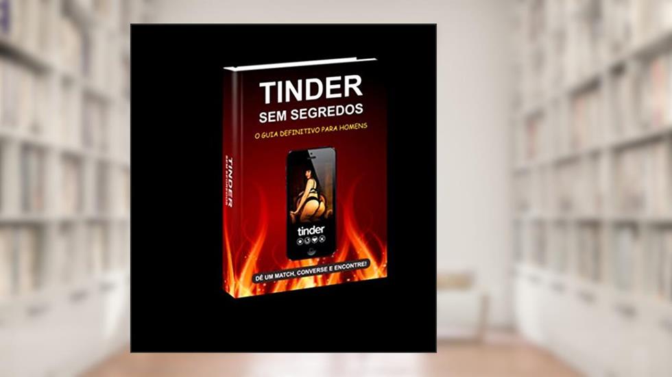 Tinder Sem Segredo: Conquiste mulheres lindas no tinder, mesmo se você for feio, tímido e não sabe o que falar para elas!, do autor Visão Pontocom