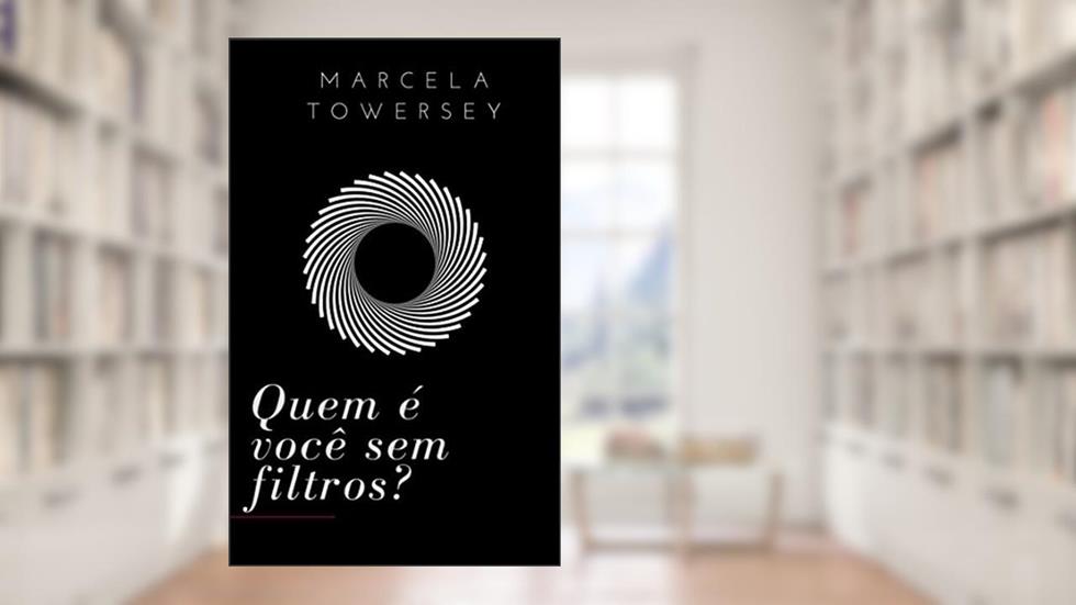 Quem é você sem filtros?, do autor Marcela Towersey