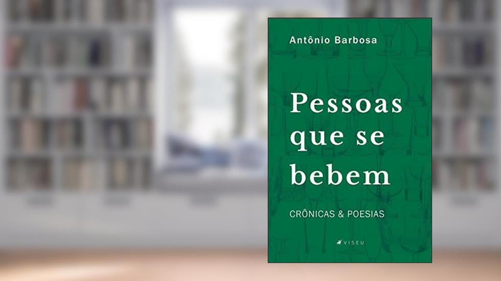 Pessoas que se bebem: Crônicas e Poesias, do autor Antônio Barbosa