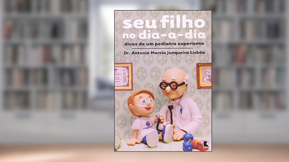 Seu Filho no Dia-a-Dia. Dicas de Um Pediatra Experiente, do autor Antonio Marcio J. Lisboa