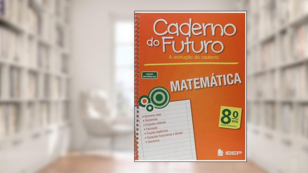 Caderno do Futuro Matemática 8º ano: 8º ano, do autor Jorge Daniel Silva; Valter dos Santos Fernandes; Orlando Donisete Mabelini